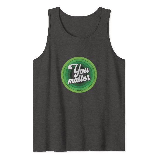 You Matter Green Mental Health Tank Tops
