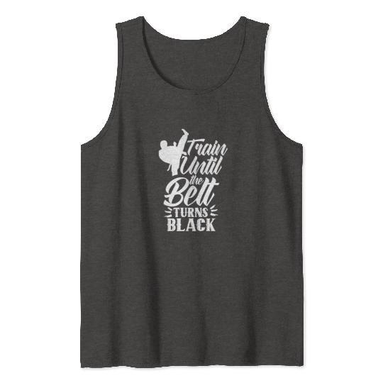 Train Until The Belt Turns Black Black Belt MMA Tank Tops