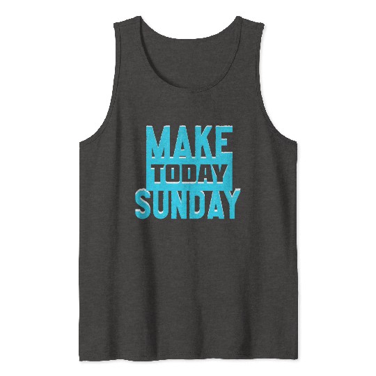 make today sunday Tank Tops
