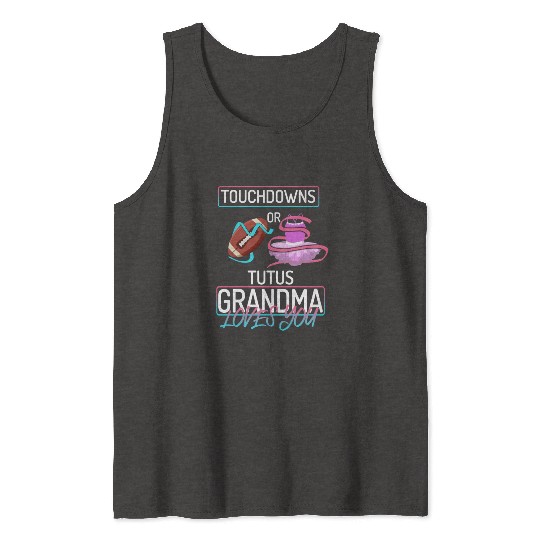 Touchdowns or Tutus Grandma Loves You Tank Tops