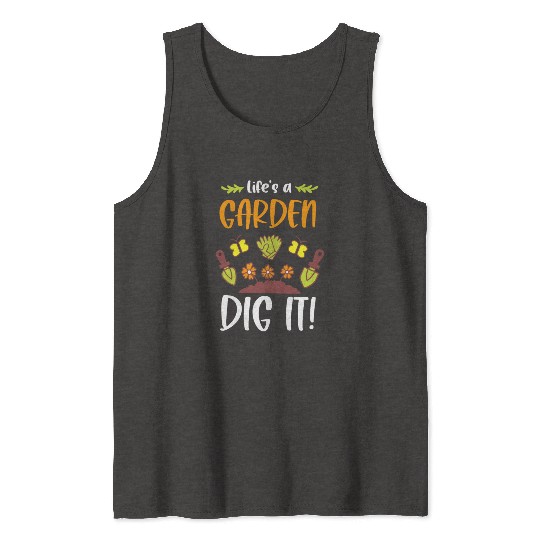 Funny Gardeners Life's A Garden Dig It Gardening Tank Tops