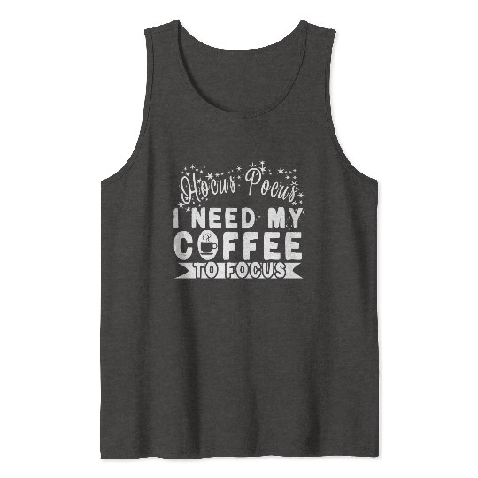 Hocus Pocus I Need My Coffee To Focus Tank Tops