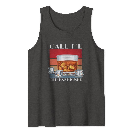 Call Me Old Fashioned, Funny Whiskey Gift. Tank Tops