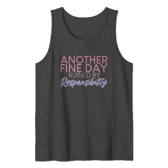 Another Fine Day Ruined By Responsibility 2 Tank Tops