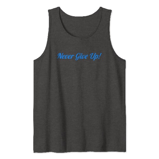 never give up Tank Tops