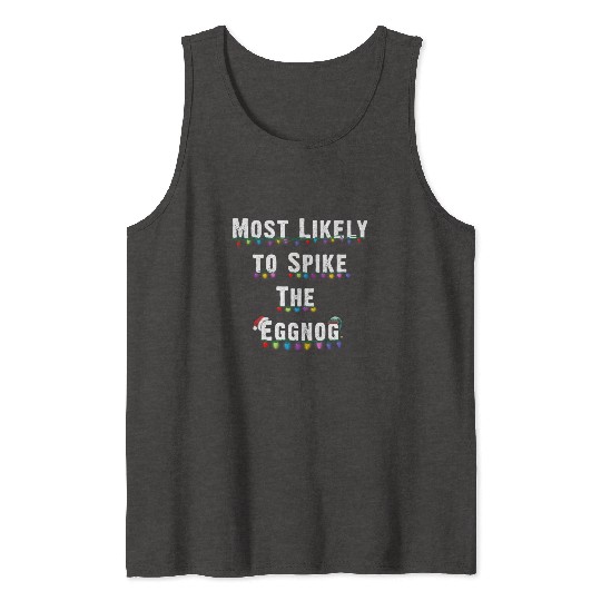Most Likely To Spike The Eggnog Family Christmas Tank Tops