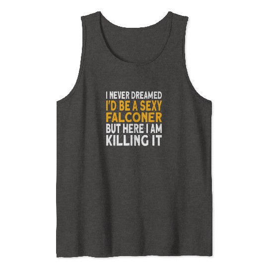 Falconer I never dreamed I'd be Falconry Tank Tops