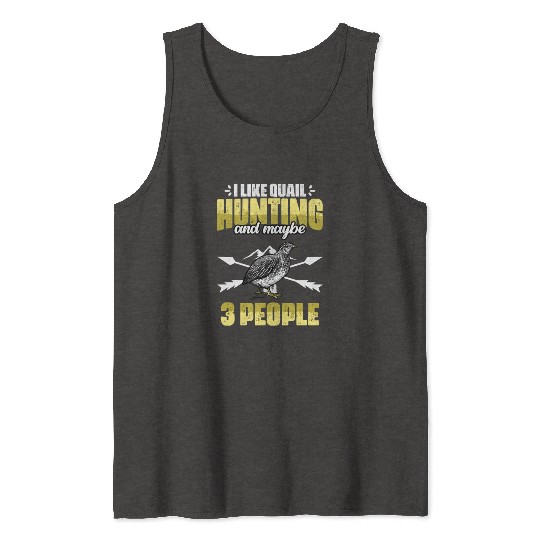 Funny I Like Quail Hunting And Maybe 3 People Tank Tops