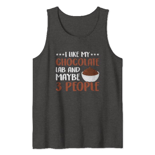 I Like My Chocolate Lab And Maybe 3 People Tank Tops