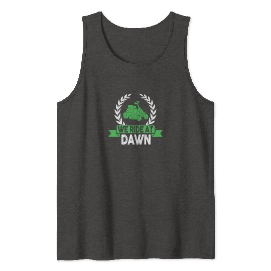 We Ride At Dawn Dad Lawn Mower Make Laugh Day Yard Tank Tops