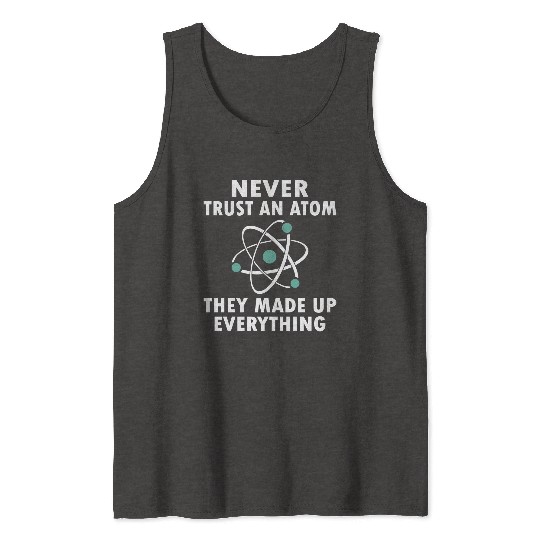 Never Trust An Atom Tank Tops