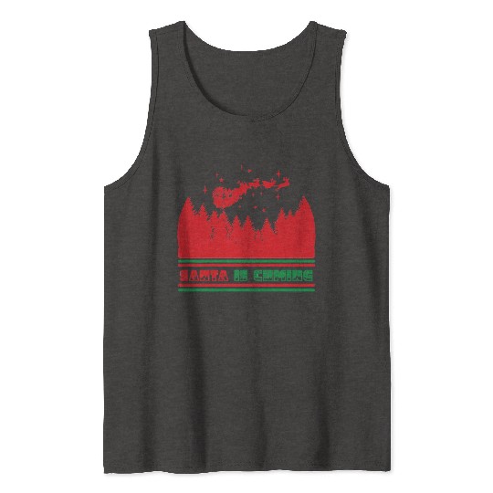 Santa is coming Tank Tops