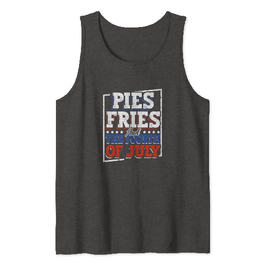 Pies Fries And The Fourth of July Independence Tank Tops