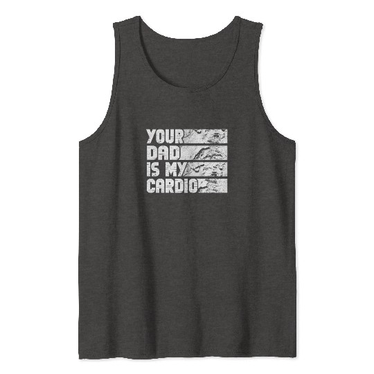 Your Dad Is My Cardio Gym Exercise Humorous Tank Tops