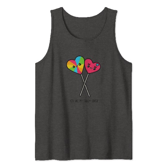 You Are My Candy Crush Tank Tops