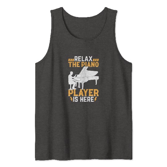Relax The Piano Player Is Here - Pianist Keyboard Tank Tops