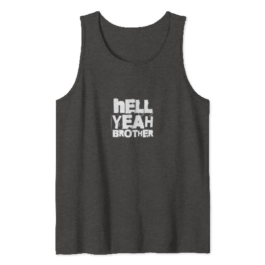 Hell Yeah Brother Tank Tops