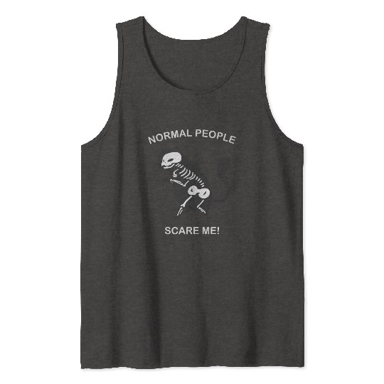 Normal People Scare Me Tank Tops