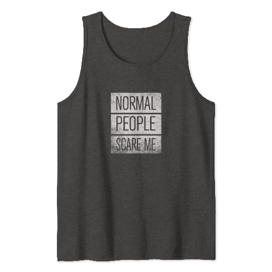 Normal People Scare Me Tank Tops