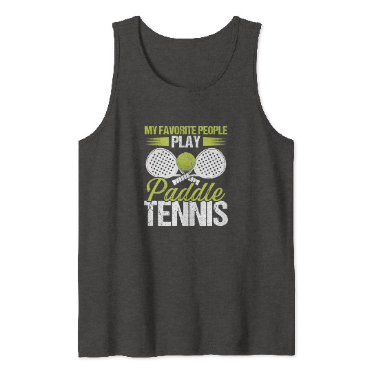 Paddle Tennis Player Match My favorite People Tank Tops