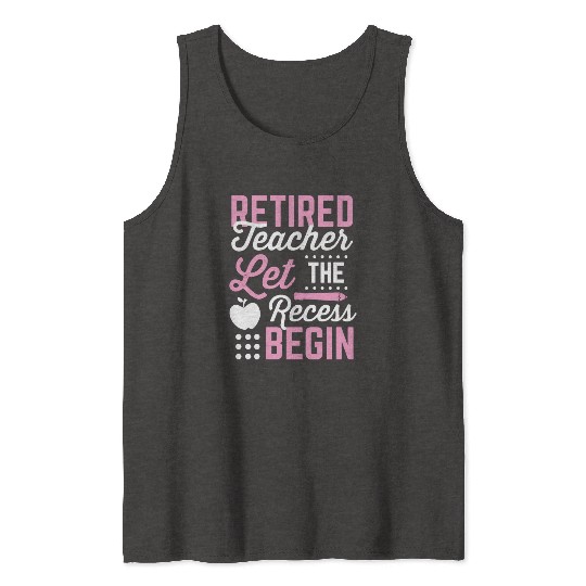 Retired Teacher Let Recess Begin Retirement Gift Tank Tops