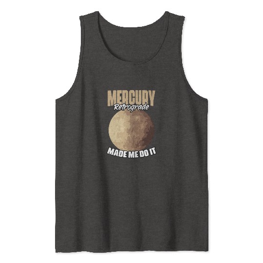 Funny Mercury Retrograde Made Me Do It Astrology Tank Tops
