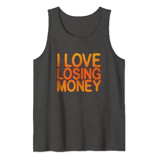 I Love Losing Money Tank Tops
