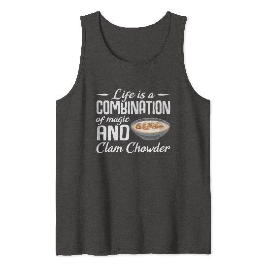 Life is a combination of magic and Clam Chowder Tank Tops