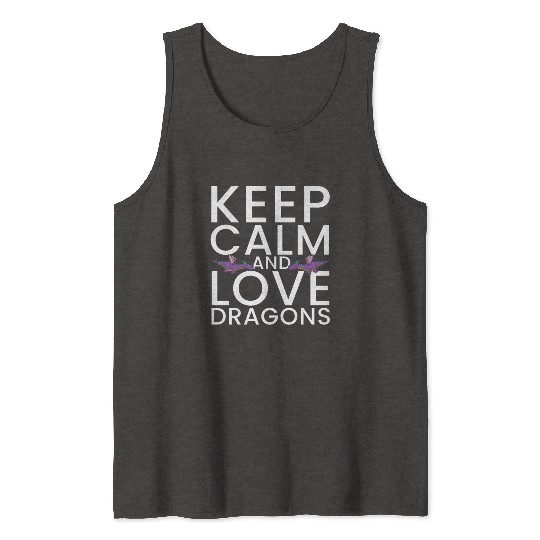 Keep Calm and Love Dragons Cool Fantasy Adventure Tank Tops