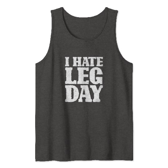 I Hate Leg Day 15 Tank Tops