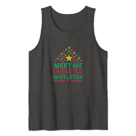 Meet me under the mistletoe Tank Tops