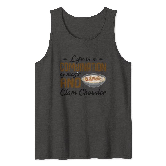 Life is a combination of magic and Clam Chowder Tank Tops