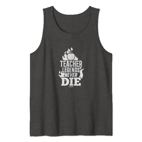 Teacher Legends Never Die Tank Tops