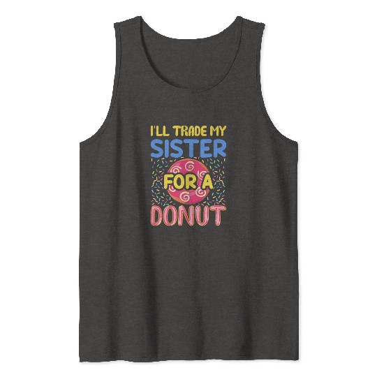 Funny Donut - I'll Trade My Sister For A Donut Tank Tops