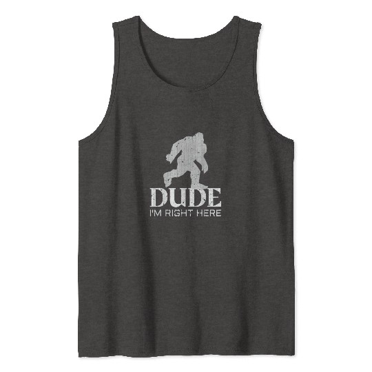 Bruh I'm Right Here Yeti Bigfoot Sasquatch Tank Tops