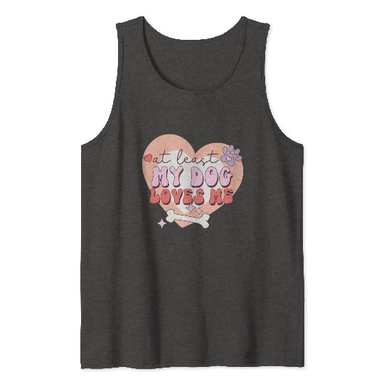 Funny At least My Dog Loves Me Anti Valentine Tank Tops