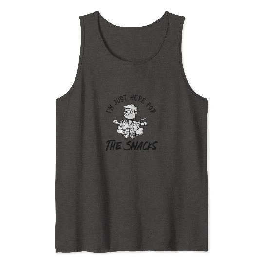 I'm just here for the snacks Tank Tops
