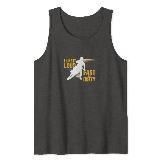 I Like It Loud Fast And Dirty Motocross Dirt Bike Tank Tops