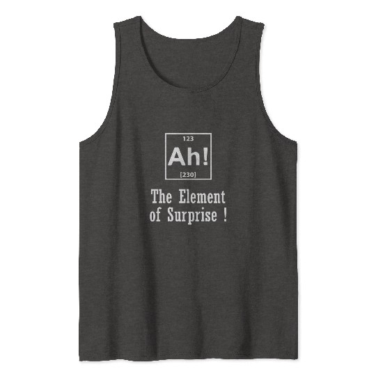 The Element of Surprise Tank Tops