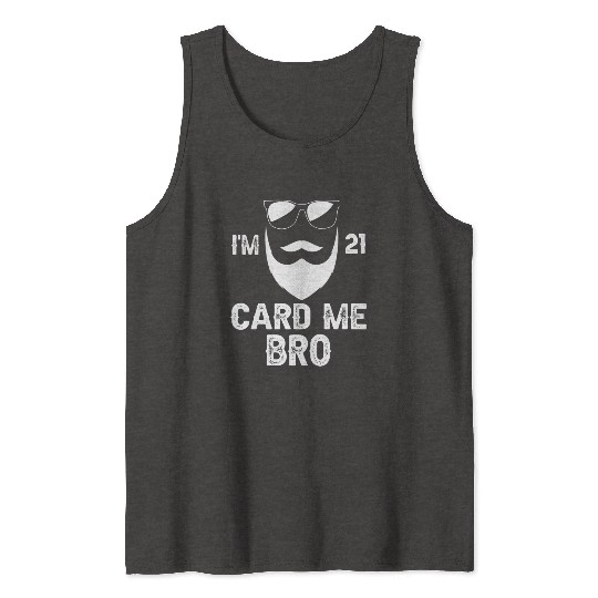 I'm 21 Card Me Bro 21 Years Old 21st Birthday Tank Tops