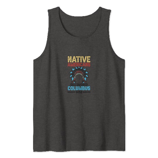Native American Discovered Columbus 1492 Anti Tank Tops