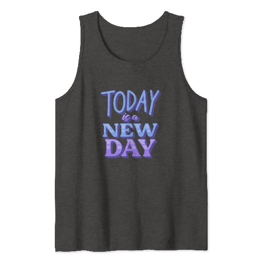 Today is a new day Tank Tops