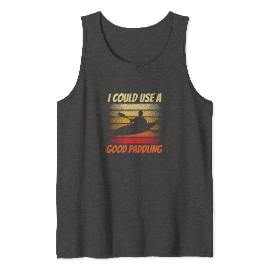 I Could Use A Good Paddling Hobby Kayak Kayaking Tank Tops