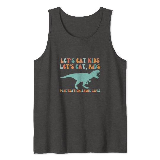 Let's Eat Kids Punctuation Saves Lives Tank Tops