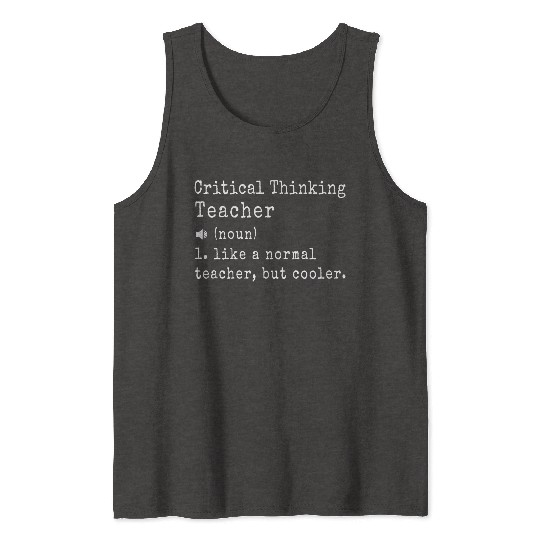 Critical Thinking Teacher definition Cool Gifts Tank Tops
