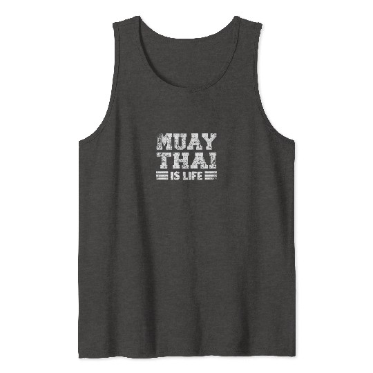 Muay Thai Is Life Martial Arts Martial Artist Tank Tops