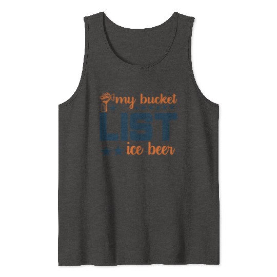 My bucket LIST ice beer Tank Tops