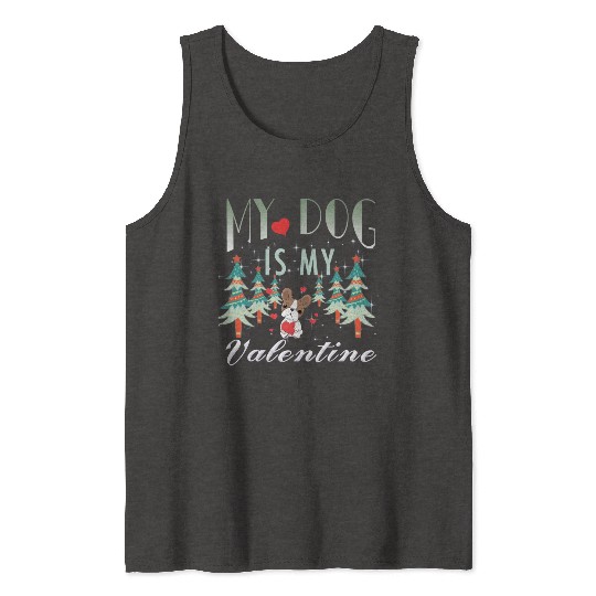 My dog is my Valentine Tank Tops
