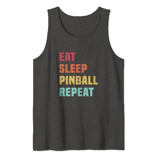 Eat Sleep Pinball Repeat - for Pinball lover Tank Tops