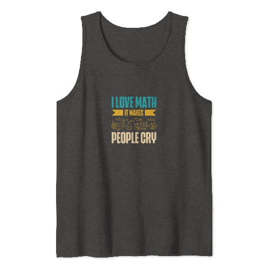I Love Math It Makes People Cry Math Teacher Tank Tops